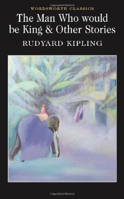 THE MAN WHO WOULD BE KING WORDSWORTH CLASSICS
