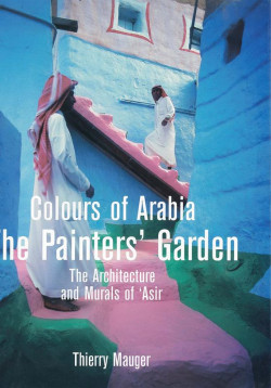 COLOURS OF ARABIA THE PAINTERS' GARDEN