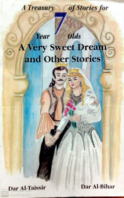 A VERY SWEET DREAM AND OTHER STORIES, A TREASURY OF STORIES FOR 7 YEARS OLDS
