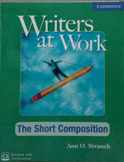 WRITERS AT WORK-THE SHORT COMPOSITION